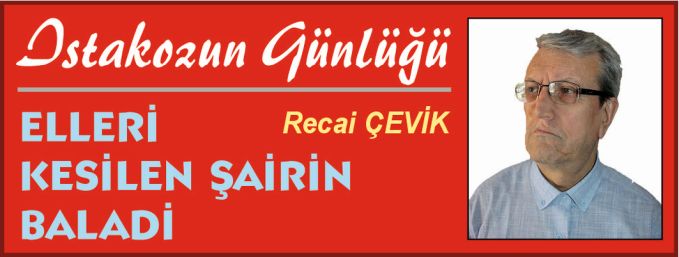 ISTAKOZUN GÜNLÜĞÜ – ELLERİ KESİLEN ŞAİRİN BALADİ