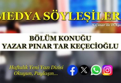 MEDYA SÖYLEŞİLERİ – PINAR TAR KEÇECİOĞLU